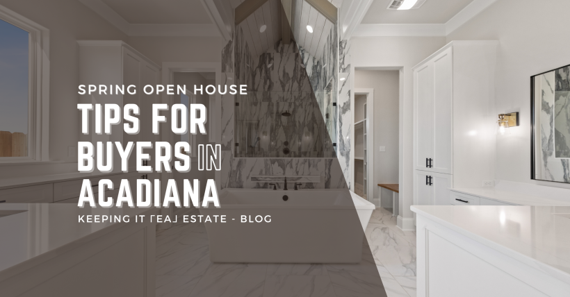 Spring 2025 Open Houses: Tips for Homebuyers in Acadiana to Make the Most of Your Visit